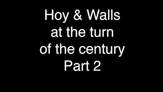 Hoy &amp; Walls at the turn of the century Part 2