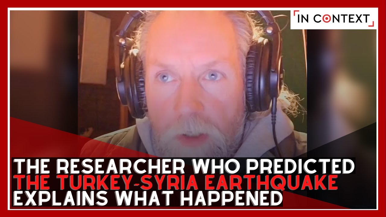 The Researcher Who Predicted the Turkey - Syria Earthquake Explains What Happened