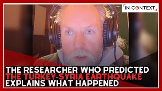 The Researcher Who Predicted the Turkey - Syria Earthquake Explains What Happened