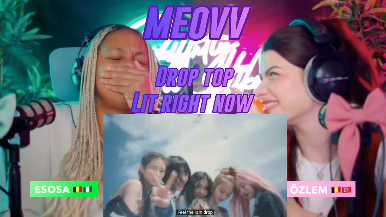 MEOVV(미야오) - ‘DROP TOP’ M/V & LIT RIGHT NOW reaction