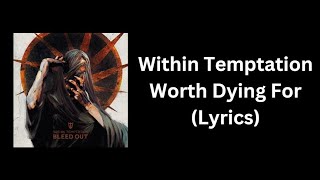 Within Temptation - Worth Dying For (Lyrics)