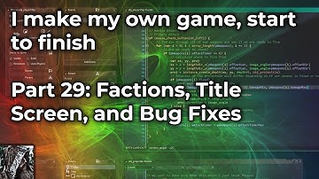 I make my own game, start to finish (Devlog) - Part 29: Factions, Title Screen, and Bug Fixes