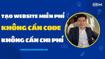 TẠO WEBSITE MIỄN PHÍ - KHÔNG CẦN CODE, KHÔNG CẦN CHI PHÍ