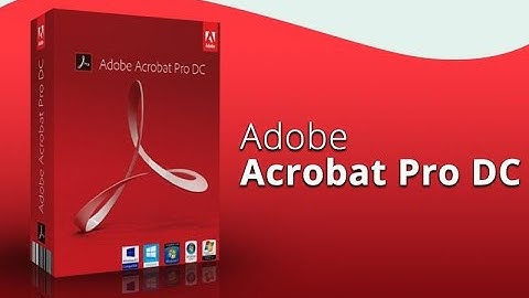 Adobe Acrobat Pro DC - Chỉnh sửa PDF chuyên nghiệp
