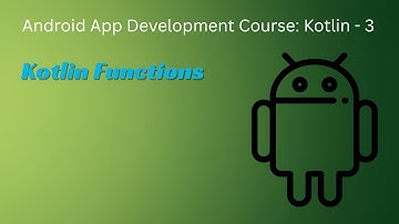 Kotlin Functions | Android App Development Course