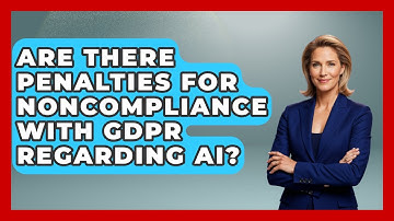 Are There Penalties for Noncompliance With GDPR Regarding AI? | AI and Technology Law News