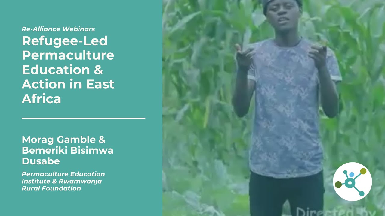 Re-Alliance Webinar | Refugee-Led Permaculture Education - Morag Gamble and Bemeriki Bisimwa Dusabe