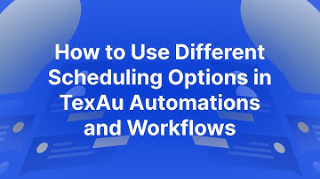 How to Use Different Scheduling Options in TexAu Automations and Workflows