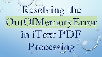 Resolving the OutOfMemoryError in iText PDF Processing