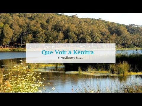Que Voir à Kenitra: 6 Meilleurs  Sites | أفضل ما  في القنيطرة