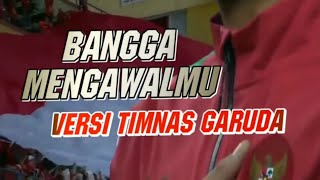 Bangga mengawalmu hey pahlawan Versi Timnas Garuda
