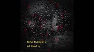 Video thumbnail of "TUNA HIZMETLI-GEL HAYALIM (KAYBOLALIM)- [Original Audio]"