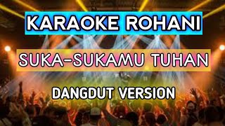 KARAOKE SUKA-SUKAMU TUHAN || LAGU ROHANI || VERSI DANGDUT