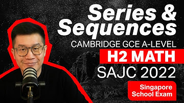 Series & Sequences - SAJC 2022 Exam | A-Level H2 Math, Singapore