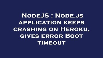 NodeJS : Node.js application keeps crashing on Heroku, gives error Boot timeout