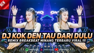 DJ KOK DEN TAU DARI DULU BREAKBEAT DJ MINANG VIRAL TIK TOK YANG KALIAN CARI TERBARU 2023 !!!