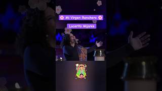🌸 Mi Virgen Ranchera 🌸 Lucerito Mijares 😍