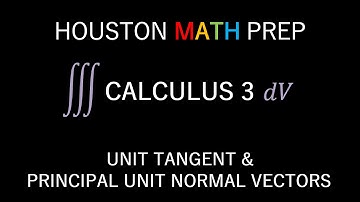 Unit Tangent Vector & Principal Unit Normal Vector (Calculus 3)