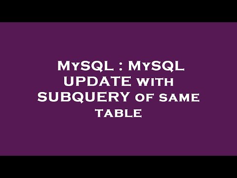MySQL : MySQL UPDATE with SUBQUERY of same table