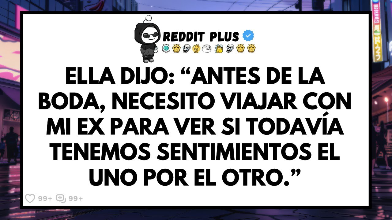 Ella Dijo: “Antes de casarnos, necesito viajar con mi ex para ver si todavía sentimos algo...