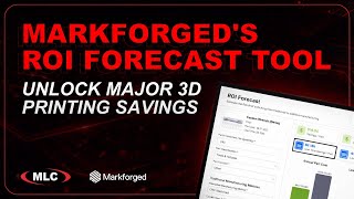 Using Markforged's ROI Forecast Tool for 3D Printing | Unlock Major Savings