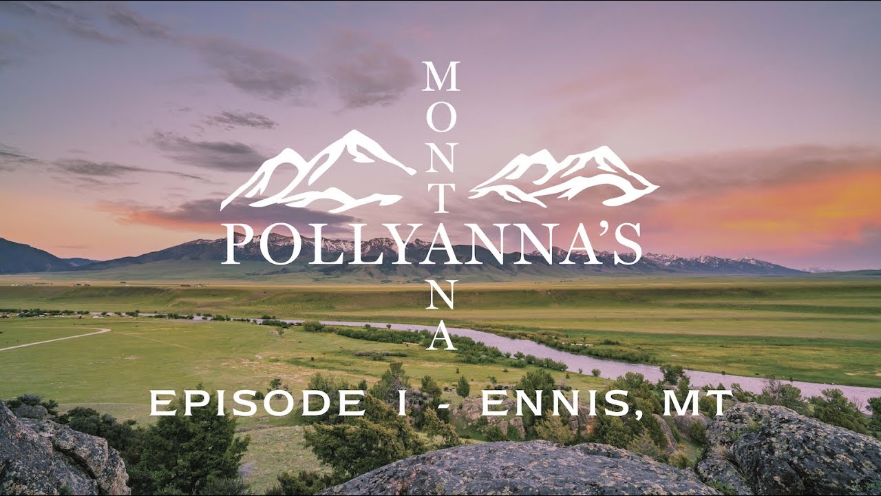 Welcome to PollyAnna's Montana! EPISODE I - ENNIS, MT 