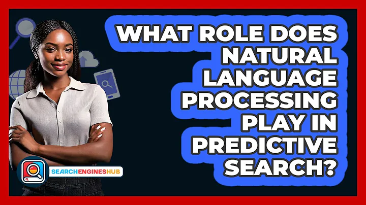 What Role Does Natural Language Processing Play In Predictive Search? - SearchEnginesHub.com