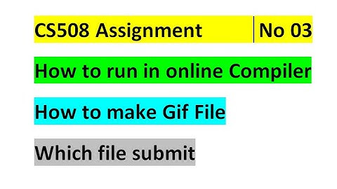 cs508 assignment no 3 ||  how to run java in online compiler which file send || how to make gif file