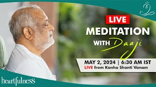Live Meditation With Daaji | 02 May 2024 | 06:30 AM IST | Kanha Shanti Vanam | Heartfulness