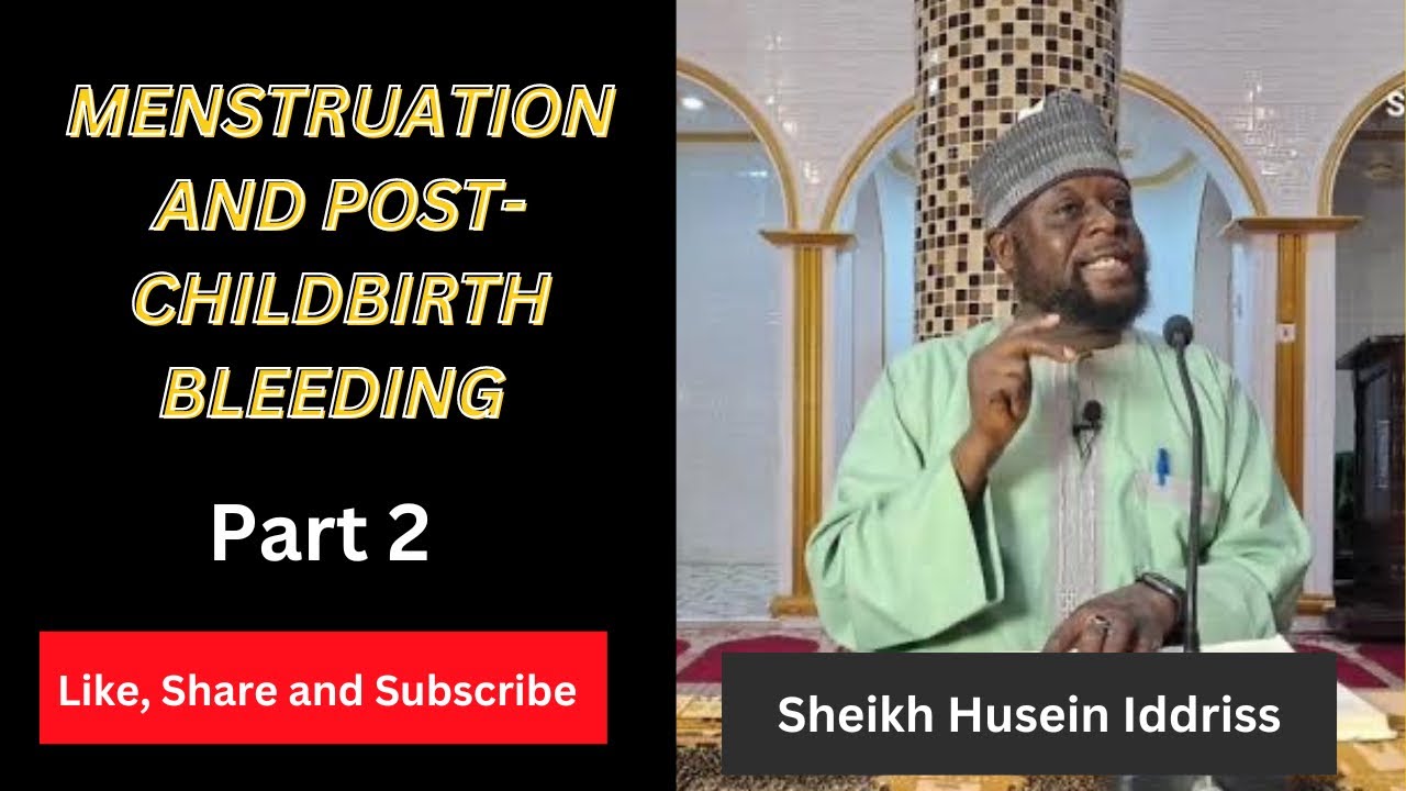 Menstruation and Post Childbirth Bleeding in Islam (Part 2) Fiqhu Sheikh Husein Iddriss