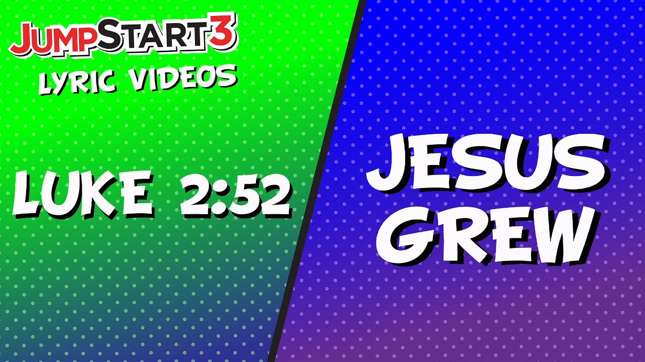 Luke 2 52 Jesus Grew JumpStart3 Scripture Memory Song Worship luke-2-52-jesus-grew-jumpstart3-scripture-memory-song-worship