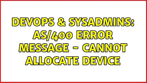 DevOps & SysAdmins: AS/400 error message - Cannot allocate device (2 Solutions!!)