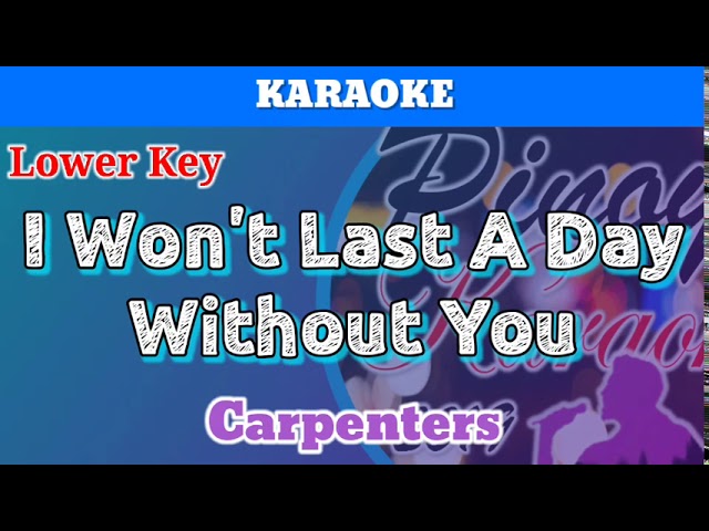 I Won T Last A Day Without You By Carpenters Karaoke Lower Key Youtube