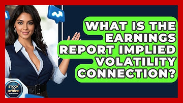What Is The Earnings Report Implied Volatility Connection? - Stock and Options Playbook