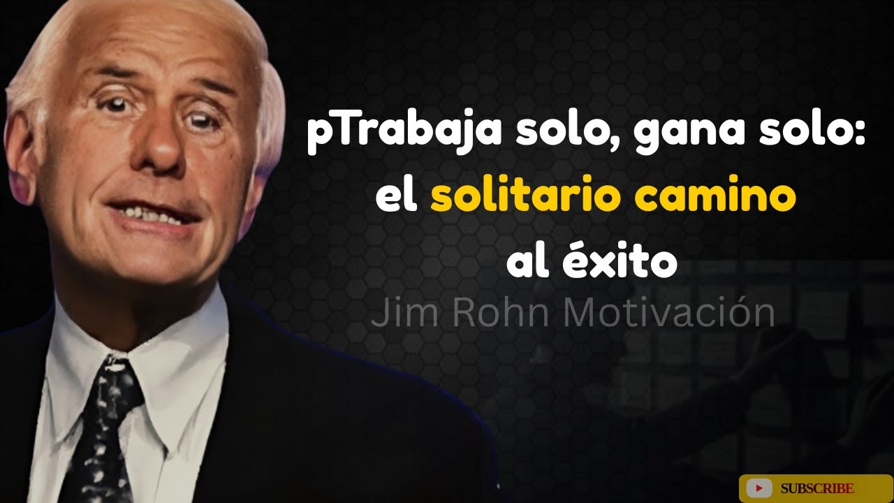 Trabaja solo, gana solo: el solitario camino al éxito | Jim Rohn