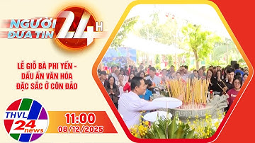 Người đưa tin 24H (11h ngày 08/12/2025) - Lễ giỗ bà Phi Yến - Dấu ấn văn hóa đặc sắc ở Côn Đảo