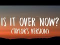 Taylor Swift - Is It Over Now? [Lyrics] (Taylor