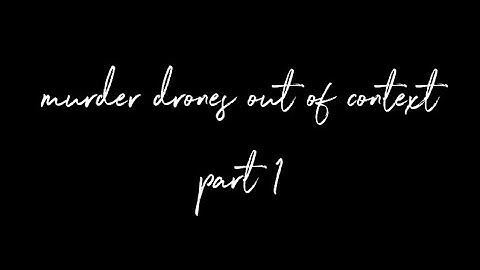 ◇Murder drones out of context!◇ ☆Pt 1☆