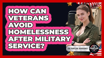 How Can Veterans Avoid Homelessness After Military Service? - The Frontline Guardians