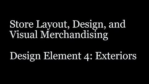 Store Layout, Design, & Visual Merchandising - Store Element 4 - Store Exteriors