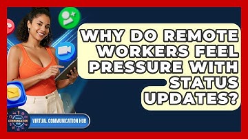 Why Do Remote Workers Feel Pressure With Status Updates? - Virtual Communication Hub
