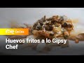 Huevos fritos a lo Gipsy Chef - España Directo | RTVE Cocina