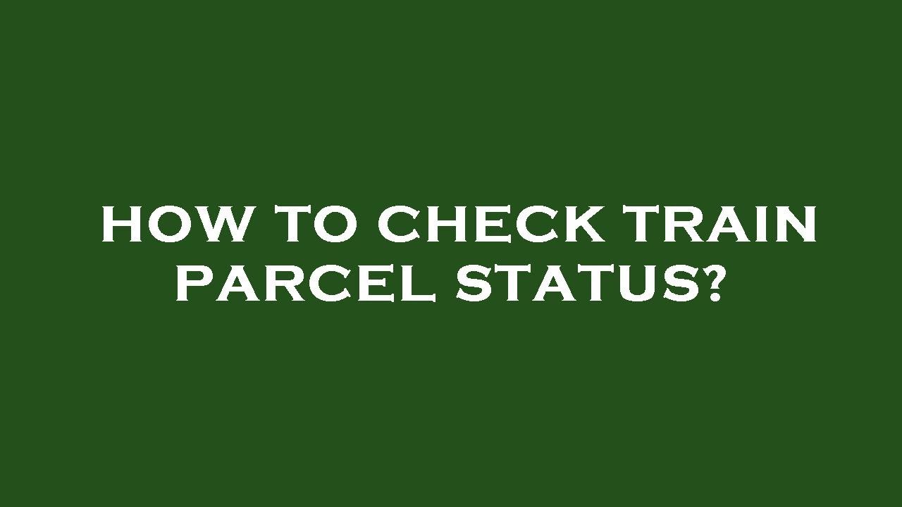 How to check train parcel status? YouTube