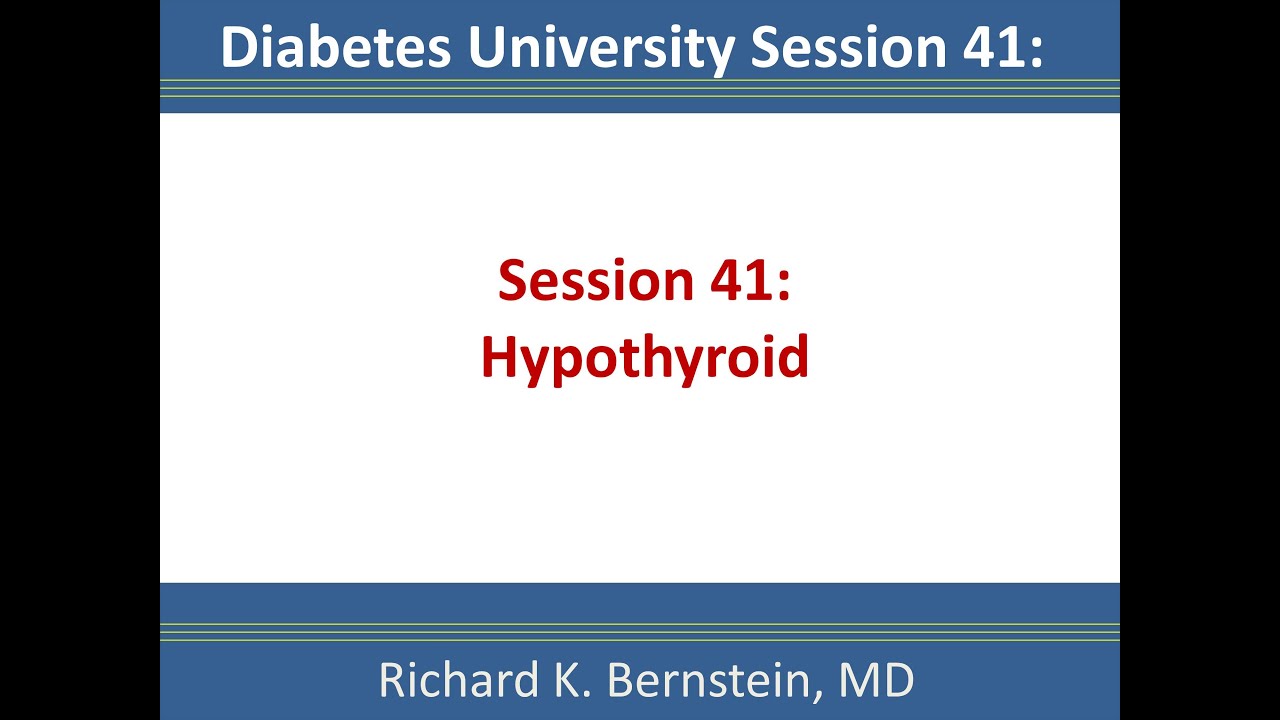 Session 41. Hypothyroid  - Dr. Bernstein's Diabetes University.