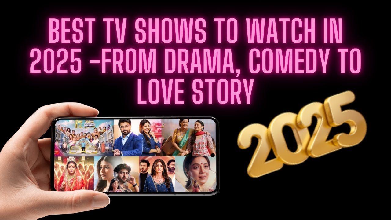 Best TV Shows To Watch In 2025 - From Drama, Comedy To Love Story ...