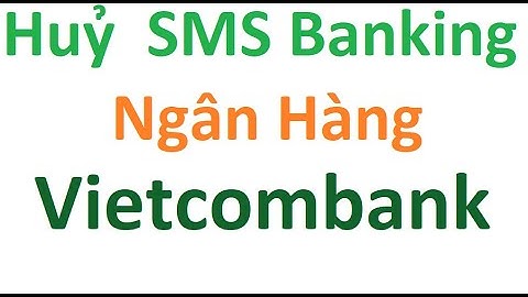 Hướng dẫn hủy sms vietcombank năm 2024