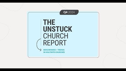 Q4 2024 Unstuck Church Report Highlights: Multisite Edition