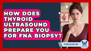 How Does Thyroid Ultrasound Prepare You For FNA Biopsy? - Thyroid Wellness Hub
