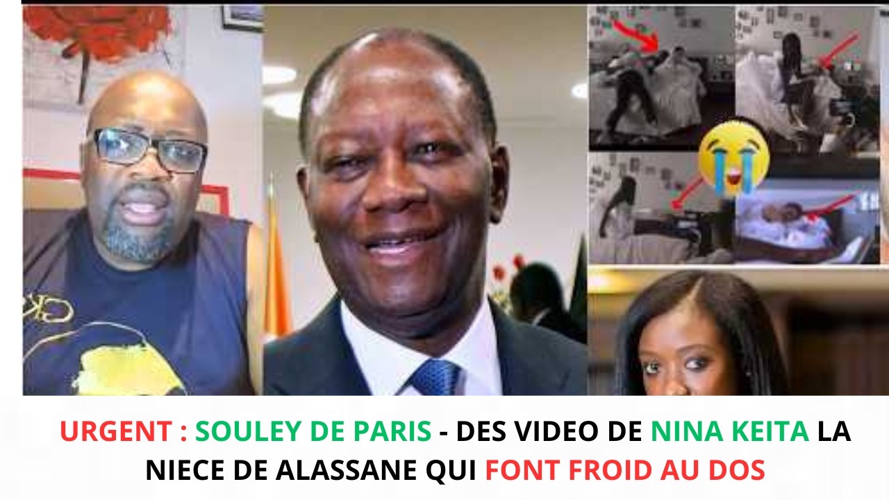URGENT : SOULEY DE PARIS - DES VIDEO DE NINA KEITA LA NIECE DE ALASSANE QUI FONT FROID AU DOS