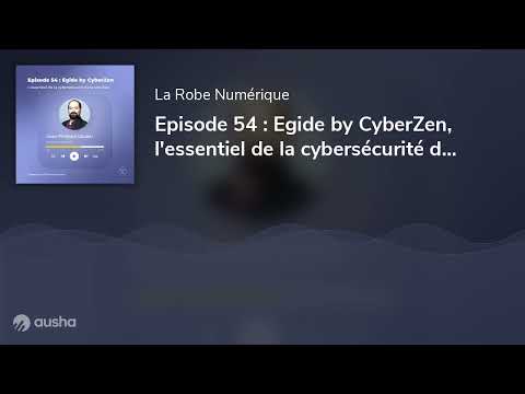 Episode 54 : Egide by CyberZen, l'essentiel de la cybersécurité dans une box